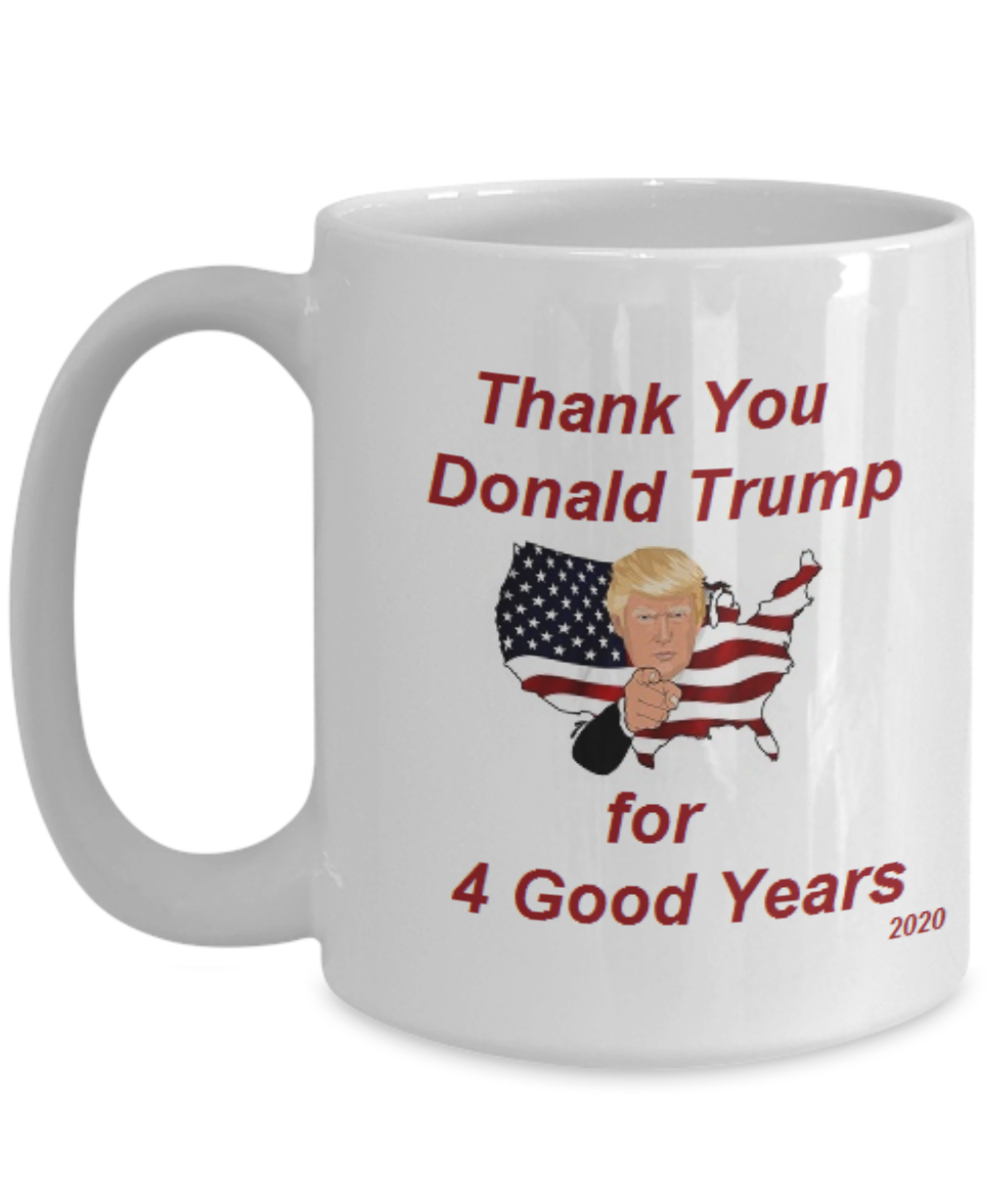 Trump Supporters use this Coffee Mug to show how much you appreciate what President Trump did for our country during his 4 year term. This Trump coffee mug will let him know that he did a good job and that Trump supporters appreciate his work for the USA.